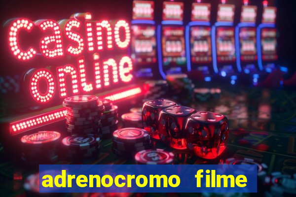 adrenocromo filme onde assistir